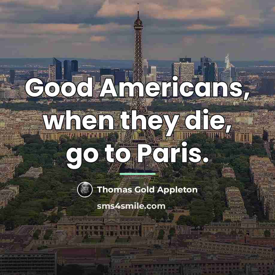 “Good Americans, when they die, go to Paris.…” quote by Thomas Gold Appleton