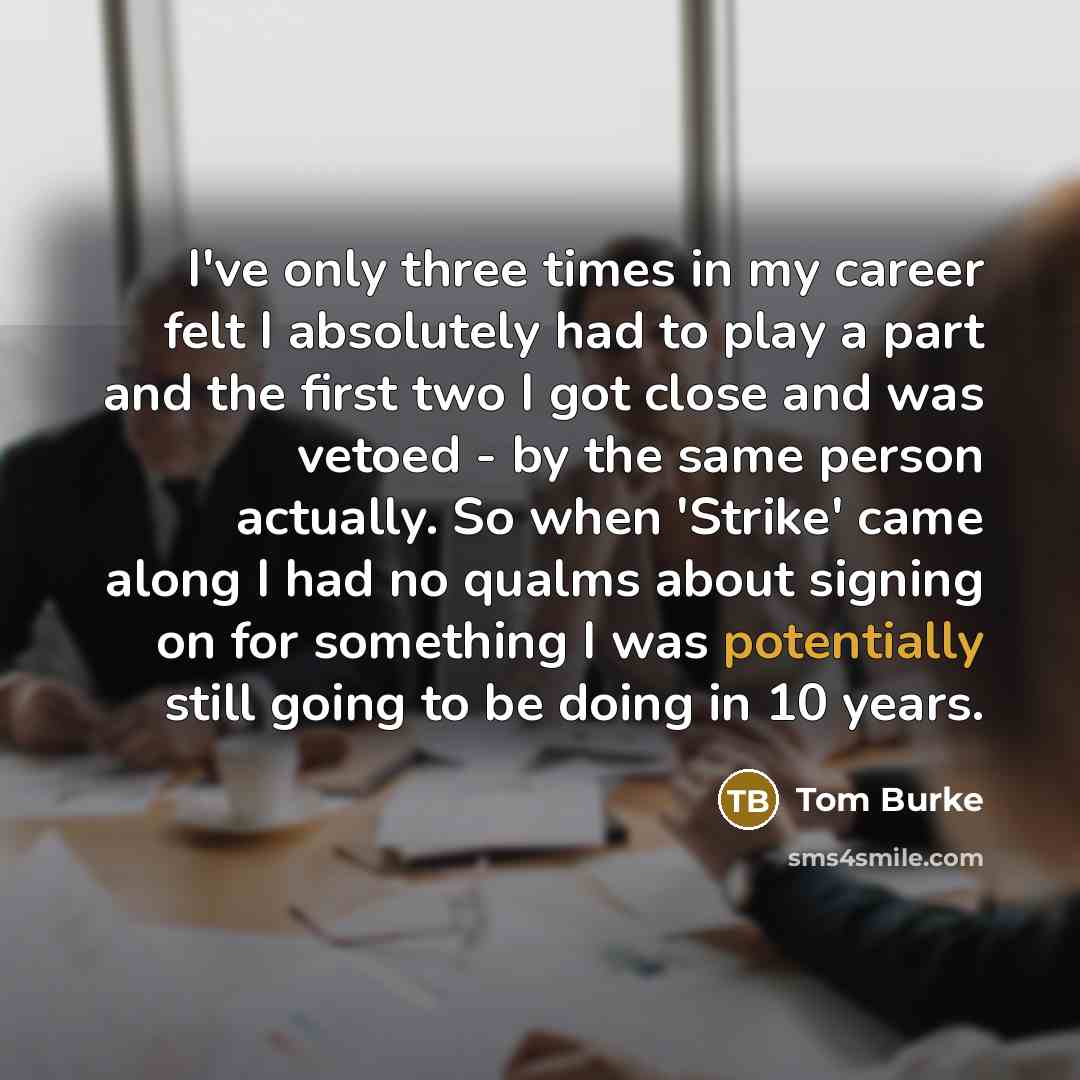 “I've only three times in my career felt I absolutely…” quote by Tom Burke