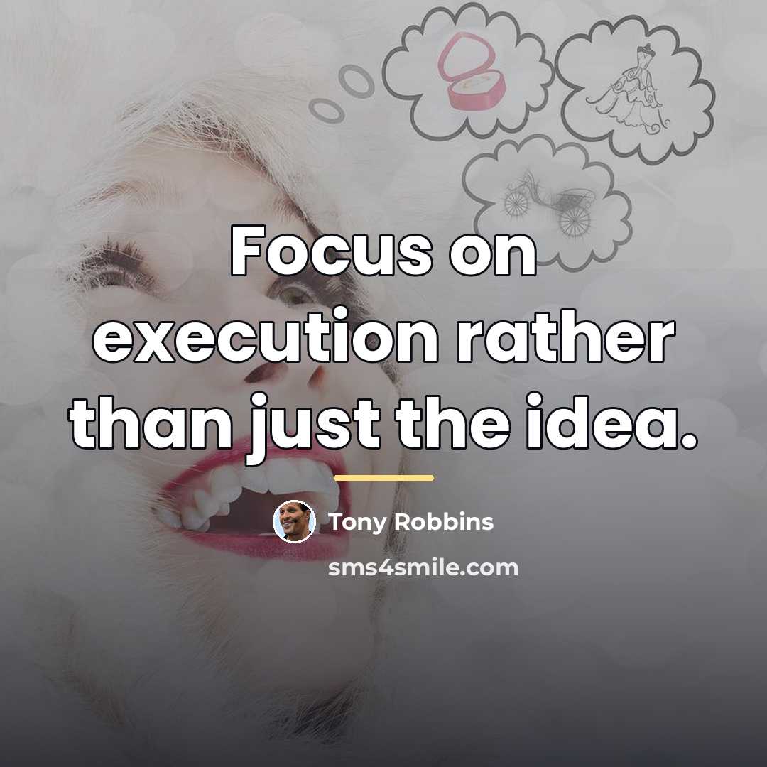 “Focus on execution rather than just the idea.…” quote by Tony Robbins