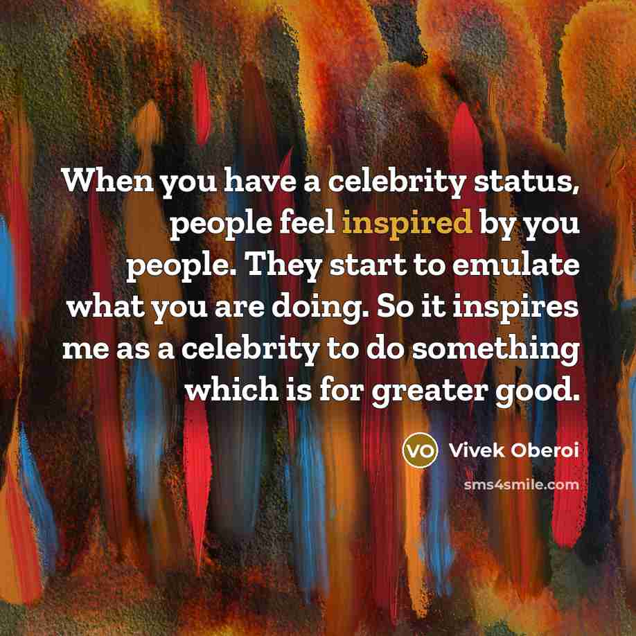 “When you have a celebrity status, people feel inspired by…” quote by Vivek Oberoi