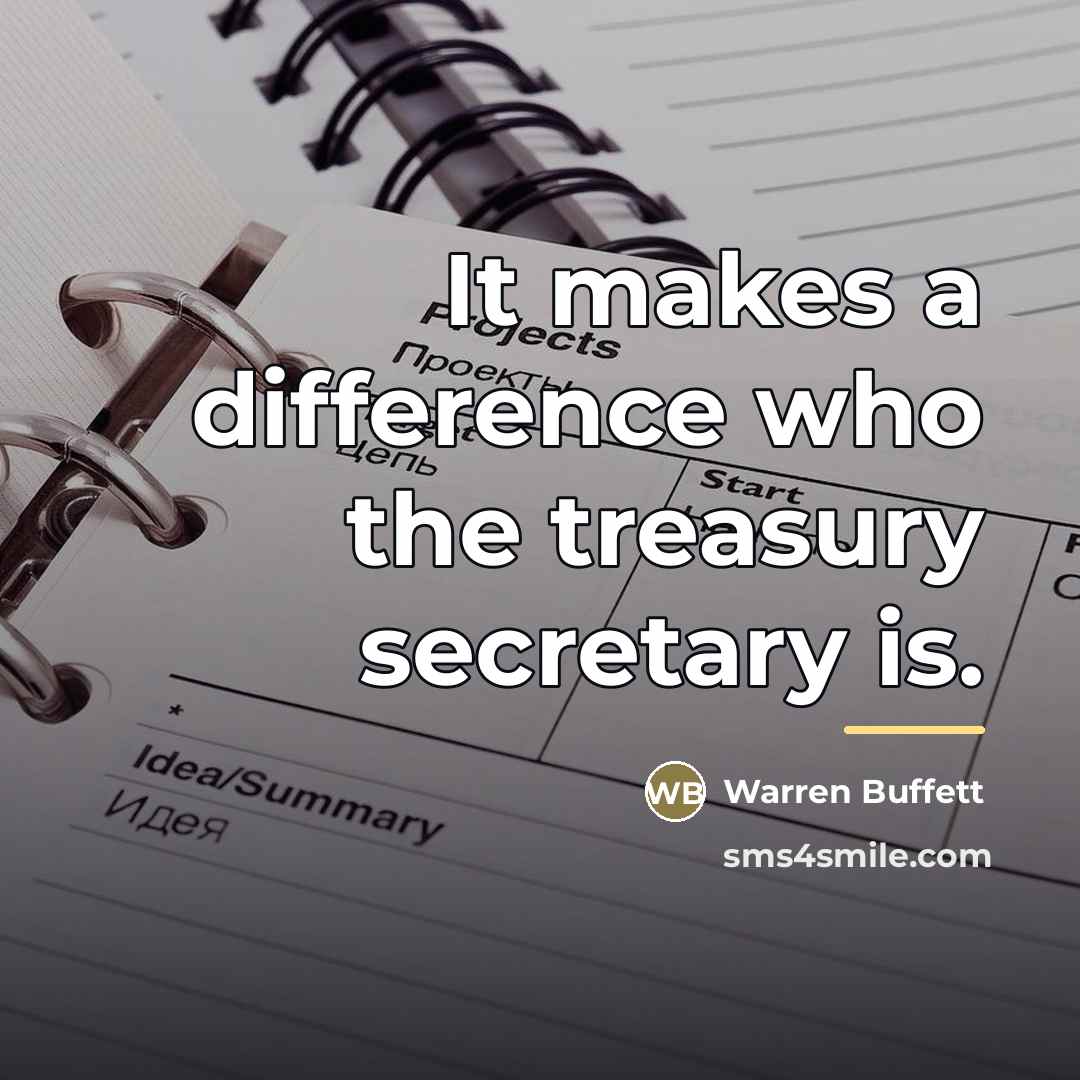 “It makes a difference who the treasury secretary is.…” quote by Warren Buffett