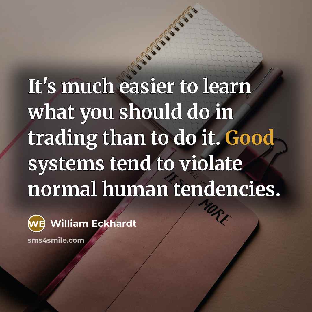 “It's much easier to learn what you should do in…” quote by William Eckhardt