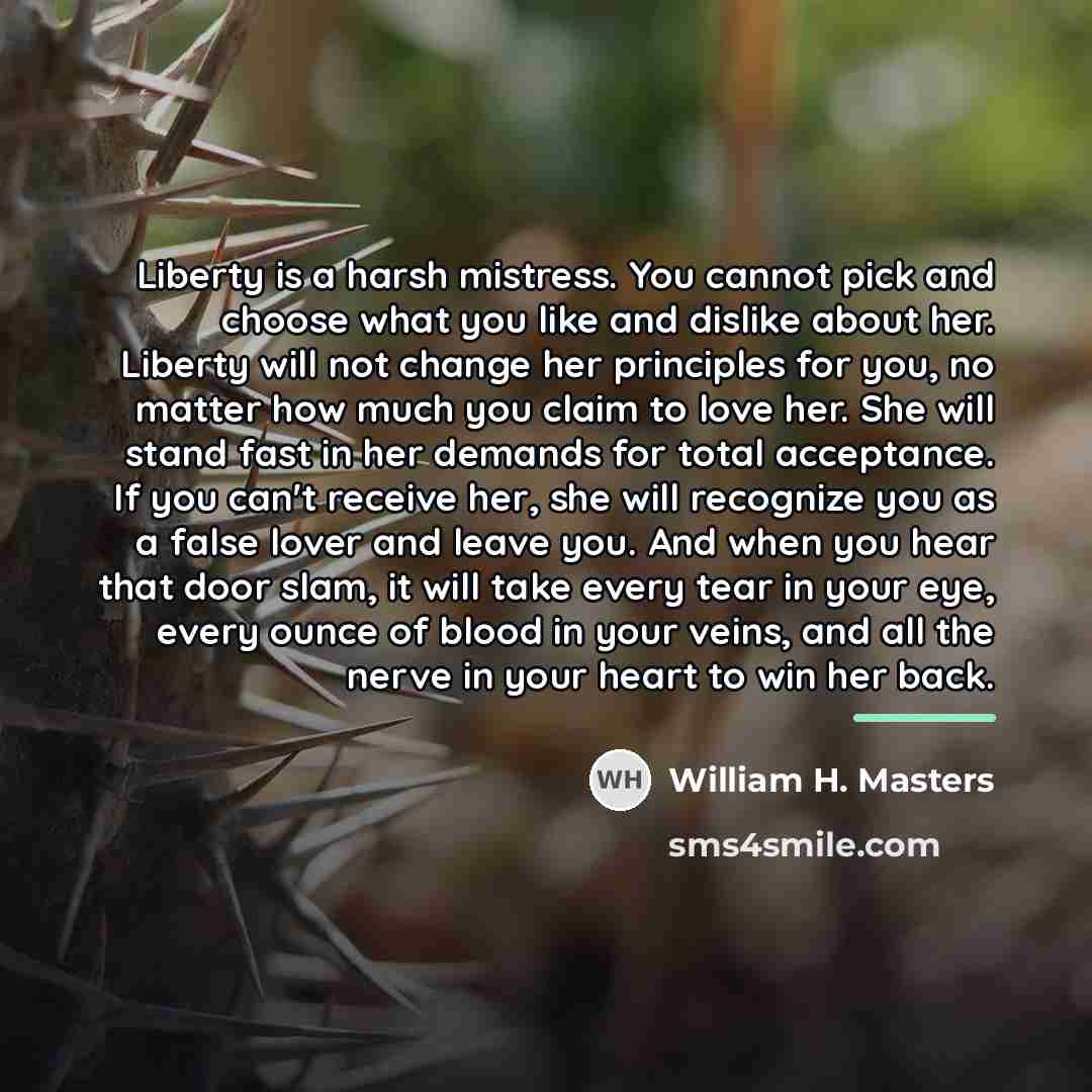 “Liberty is a harsh mistress. You cannot pick and choose…” quote by William H. Masters