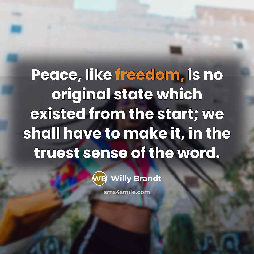 “Peace, like freedom, is no original state which existed from…” quote by Willy Brandt