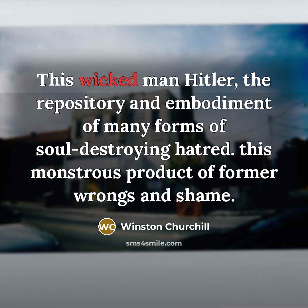 “This wicked man Hitler, the repository and embodiment of many…” quote by Winston Churchill