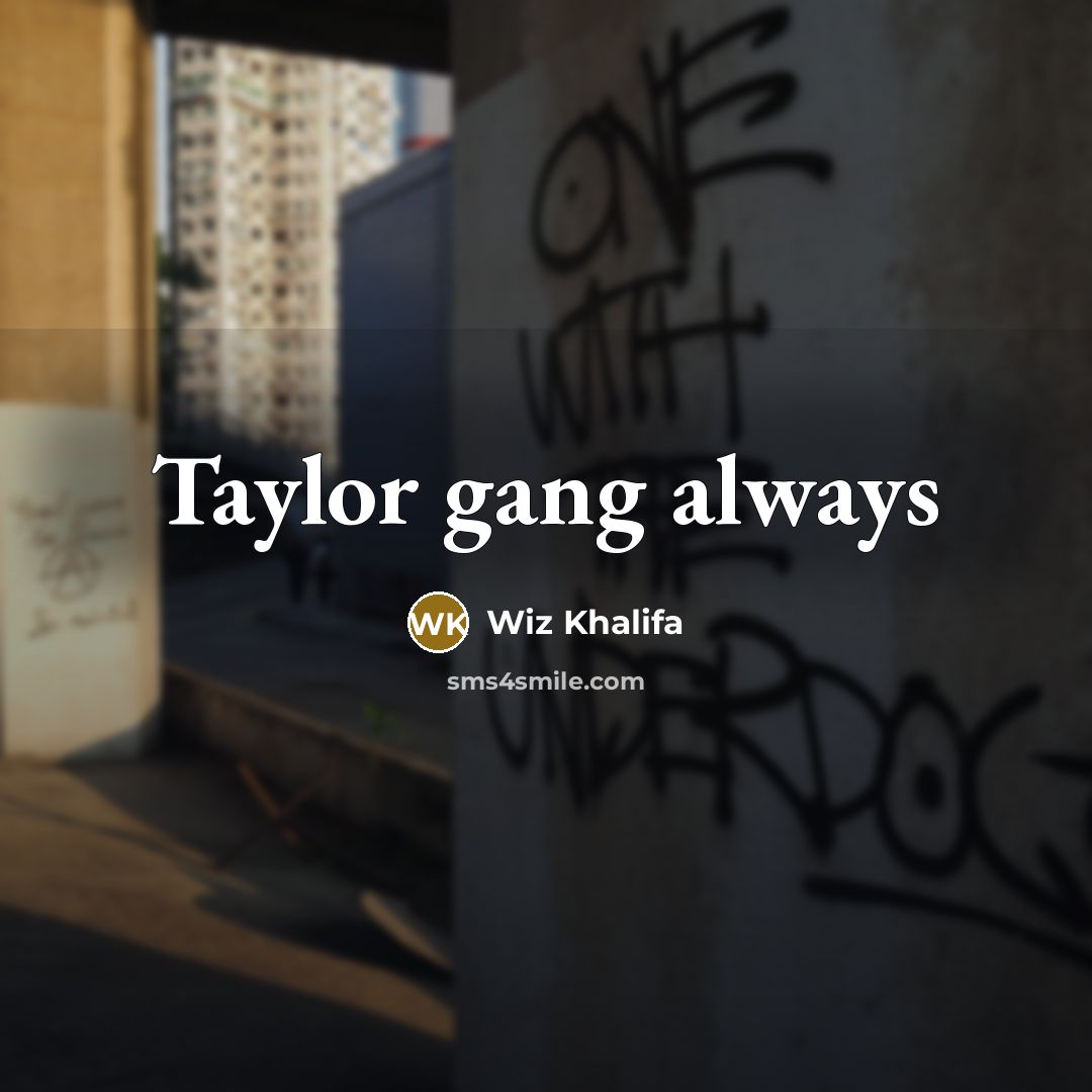 “Taylor gang always…” quote by Wiz Khalifa