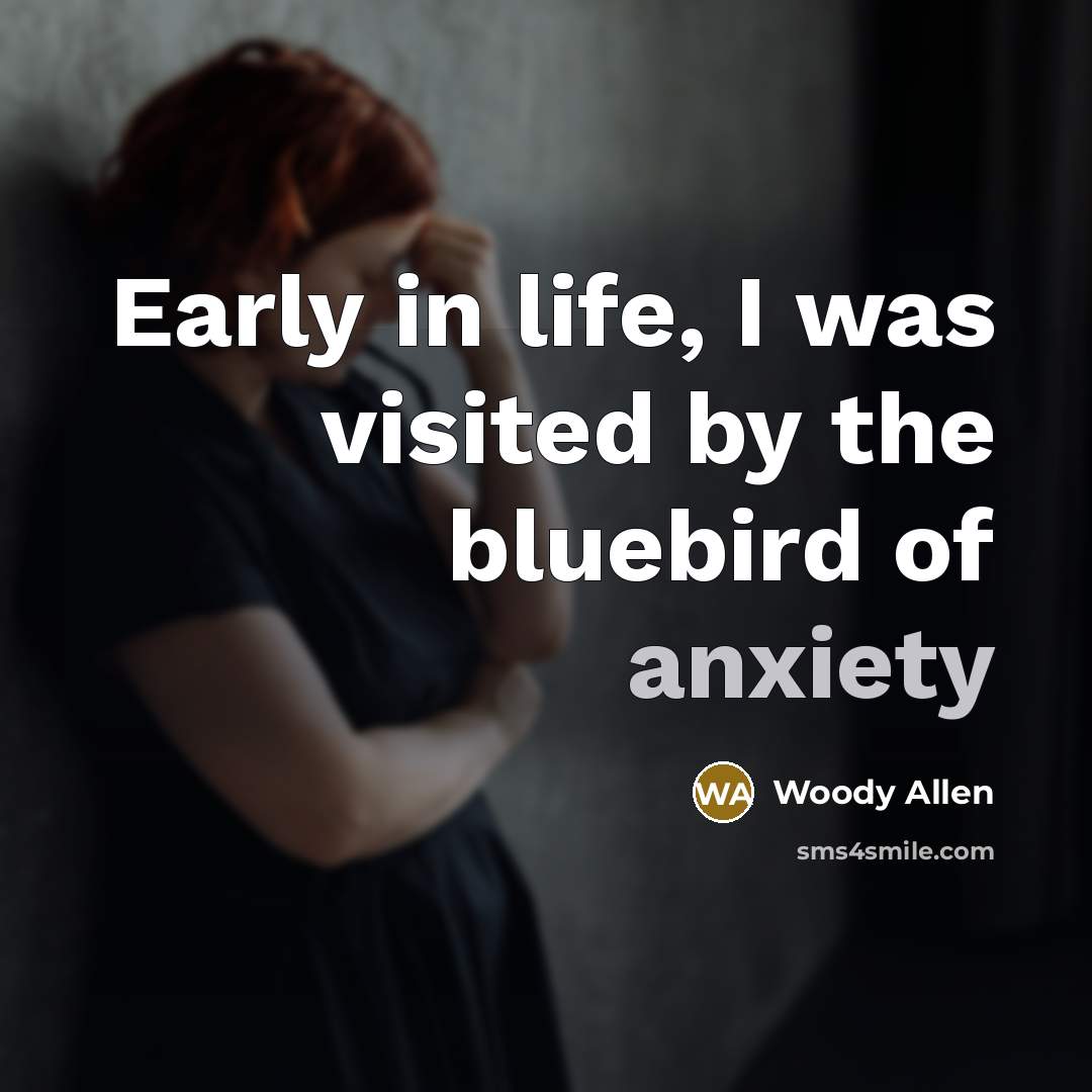 “Early in life, I was visited by the bluebird of…” quote by Woody Allen