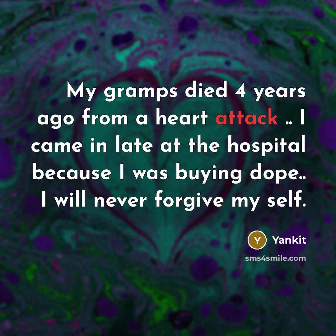 “My gramps died 4 years ago from a heart attack…” quote by Yankit