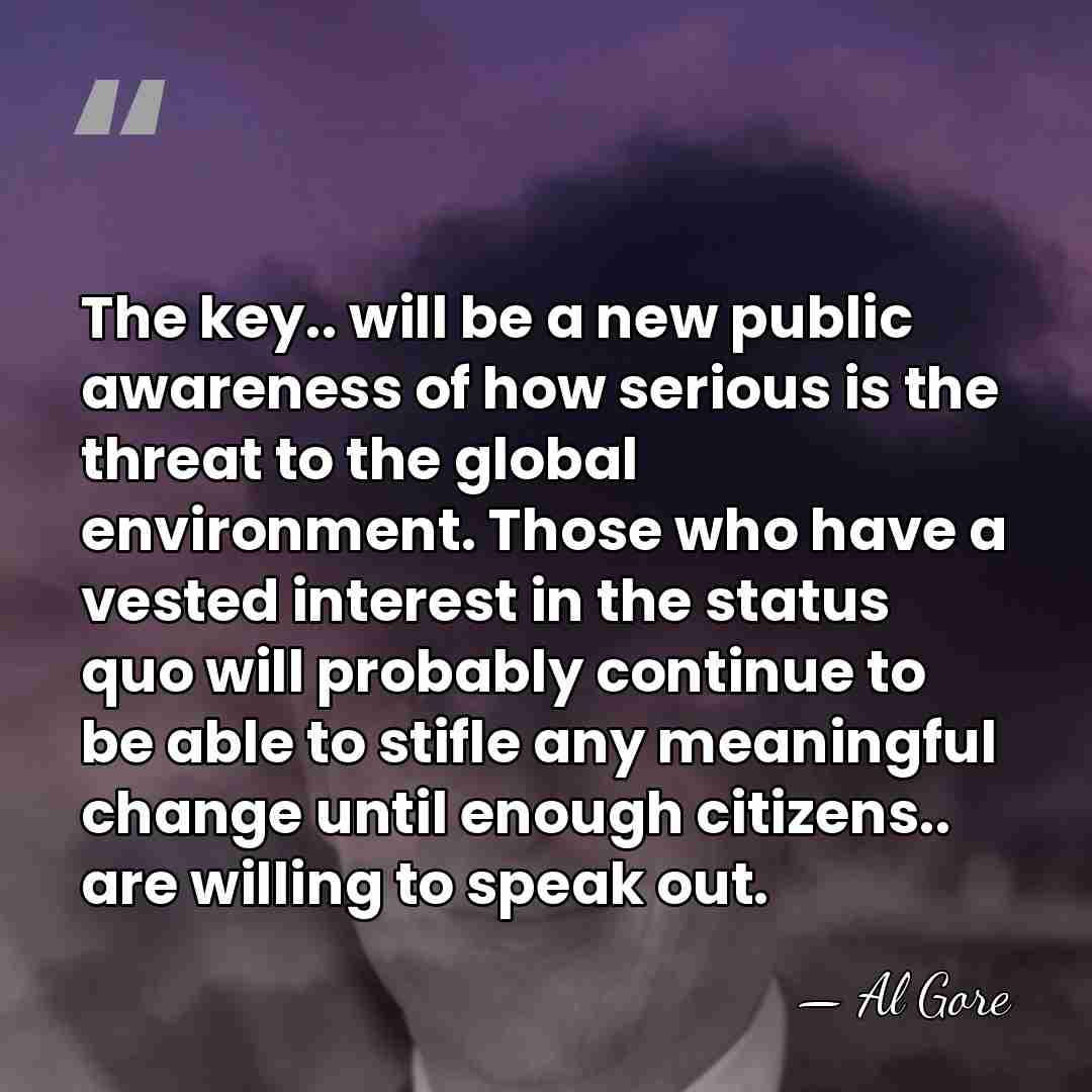 The key.. will be a new public awareness of how serious is&hellip; - Al Gore