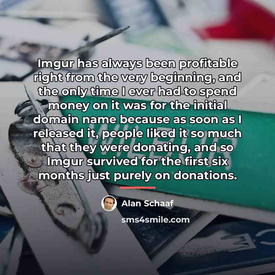 “Imgur has always been profitable right from the very beginning,…” quote by Alan Schaaf