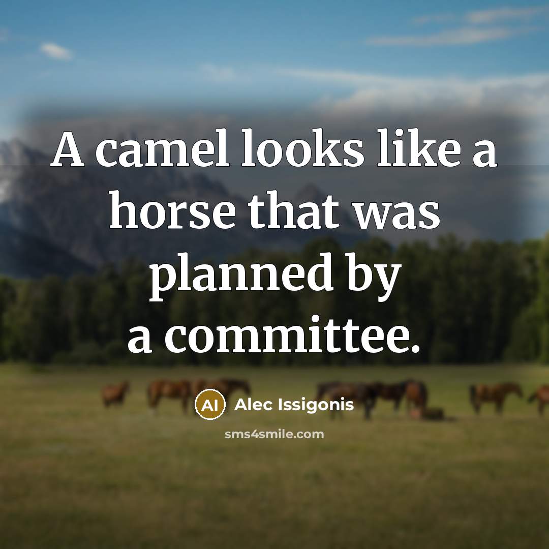 “A camel looks like a horse that was planned by…” quote by Alec Issigonis