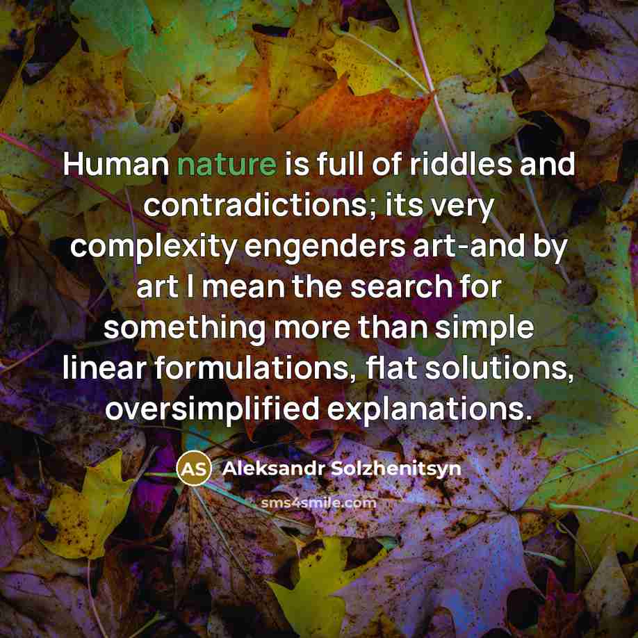 “Human nature is full of riddles and contradictions; its very…” quote by Aleksandr Solzhenitsyn