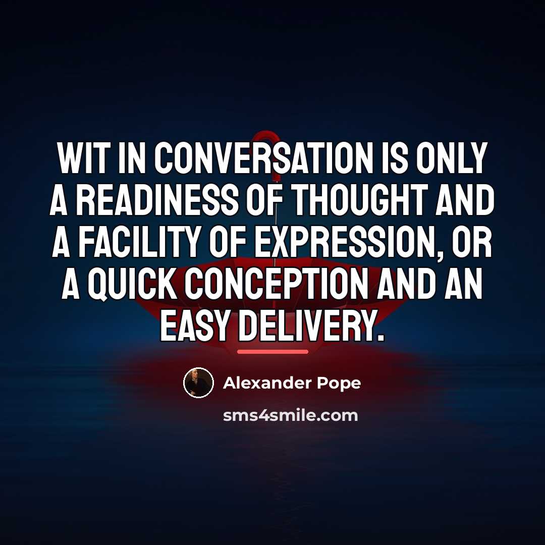 “Wit in conversation is only a readiness of thought and…” quote by Alexander Pope