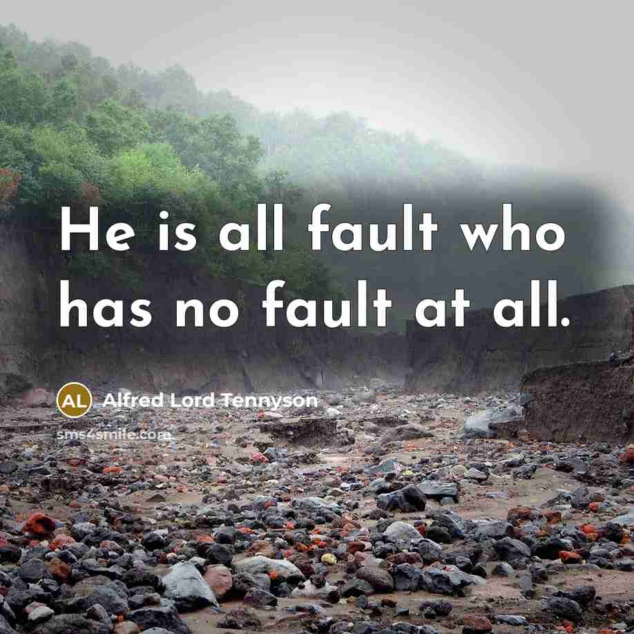 “He is all fault who has no fault at all.…” quote by Alfred Lord Tennyson