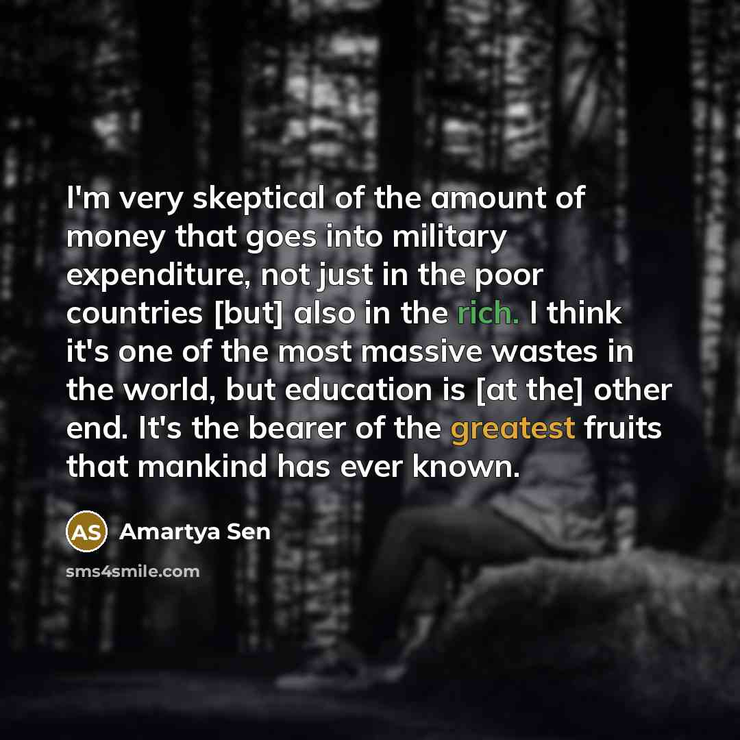“I'm very skeptical of the amount of money that goes…” quote by Amartya Sen