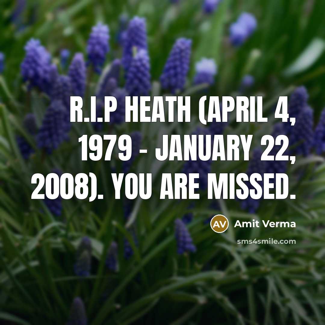 “R.I.P Heath (April 4, 1979 - January 22, 2008). You are missed.” quote by Amit Verma