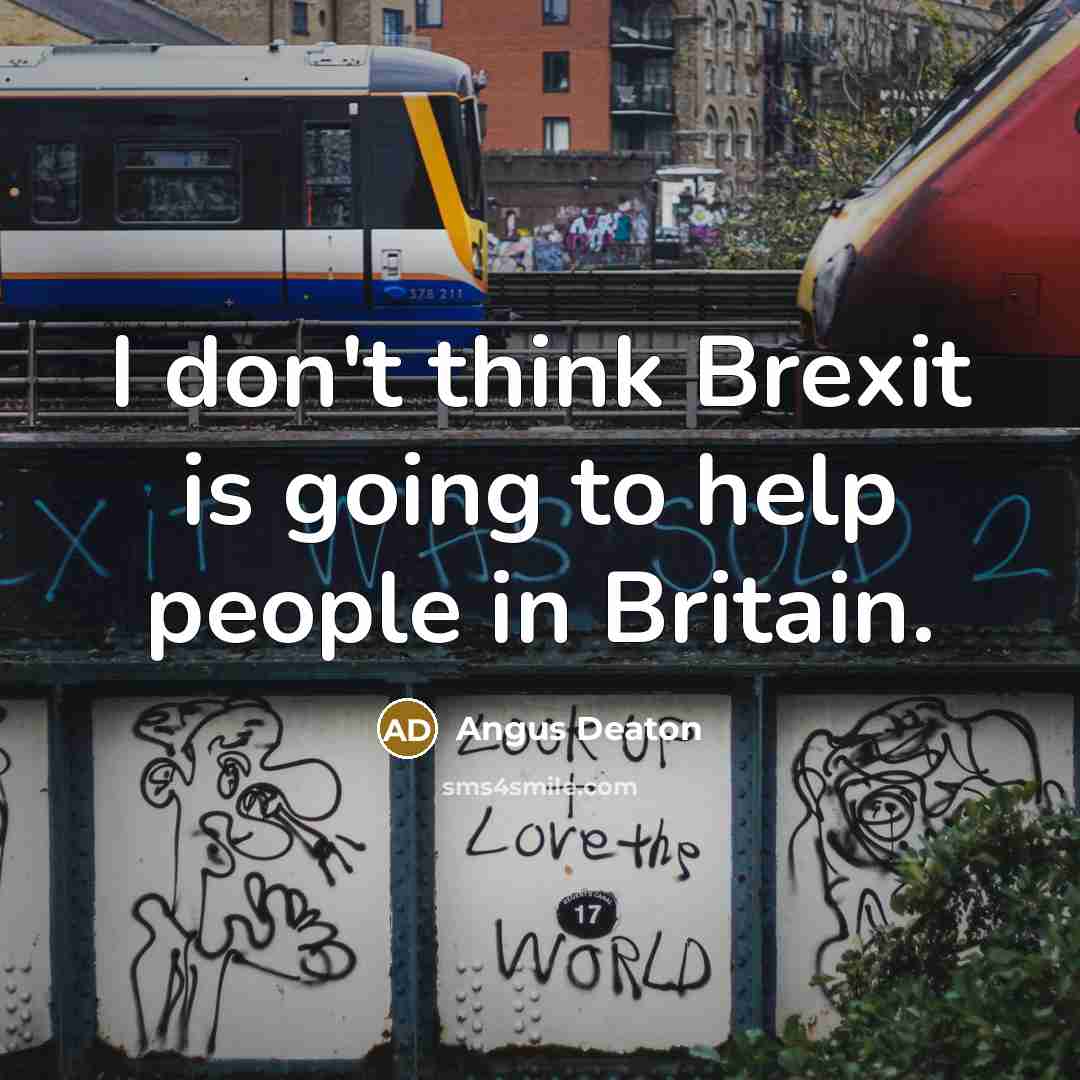 “I don't think Brexit is going to help people in…” quote by Angus Deaton