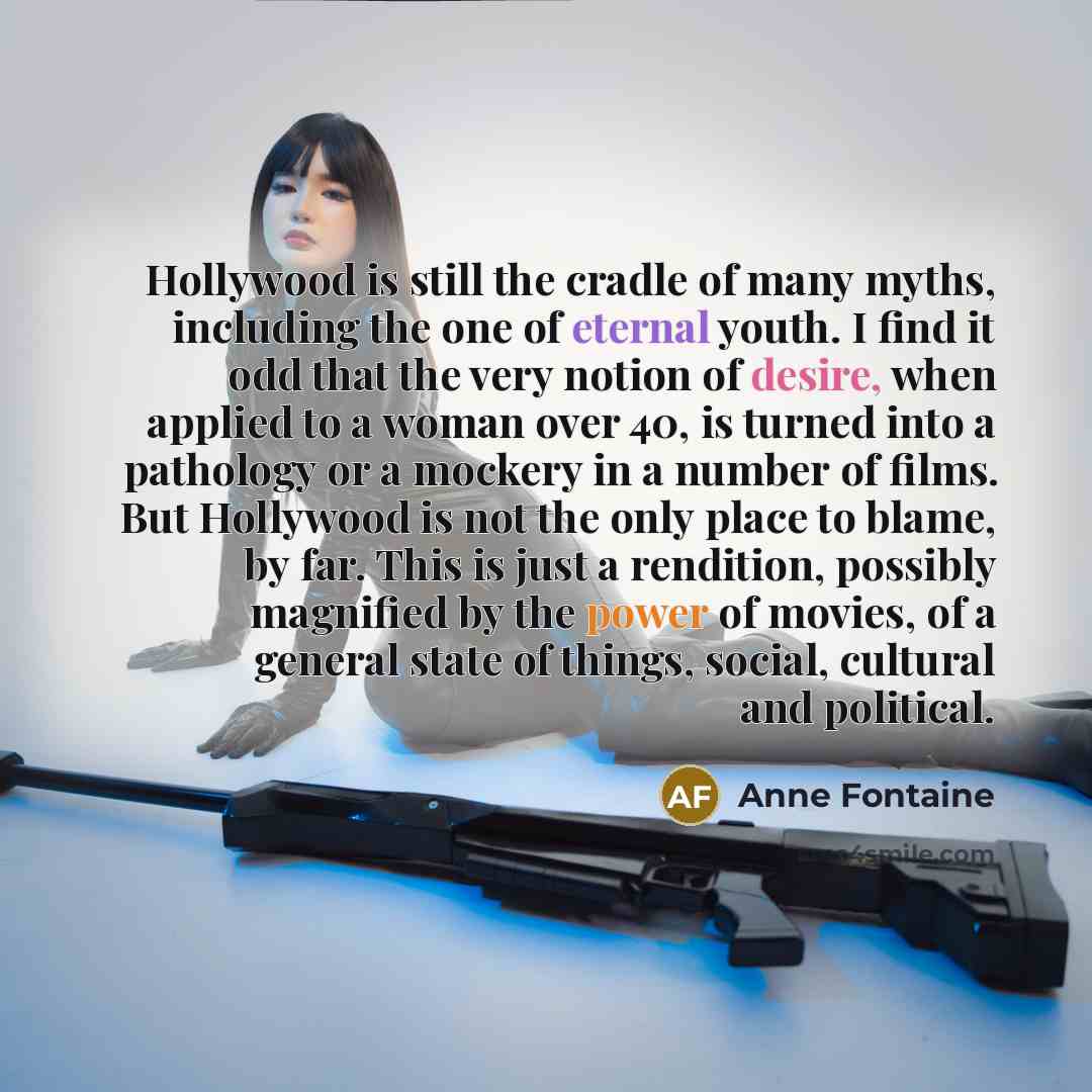 “Hollywood is still the cradle of many myths, including the…” quote by Anne Fontaine