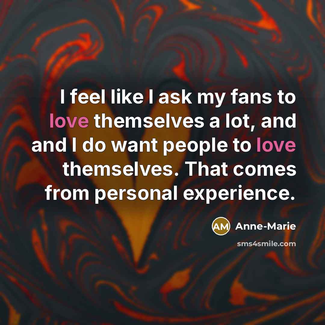 “I feel like I ask my fans to love themselves…” quote by Anne-Marie