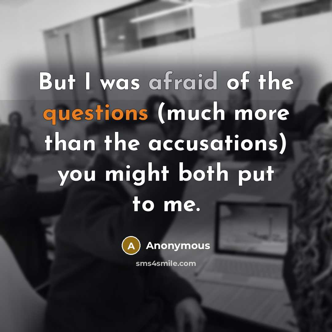 “But I was afraid of the questions (much more than…” quote by Anonymous