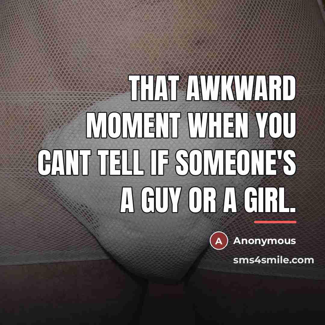“That awkward moment when you cant tell if someone's a…” quote by Anonymous