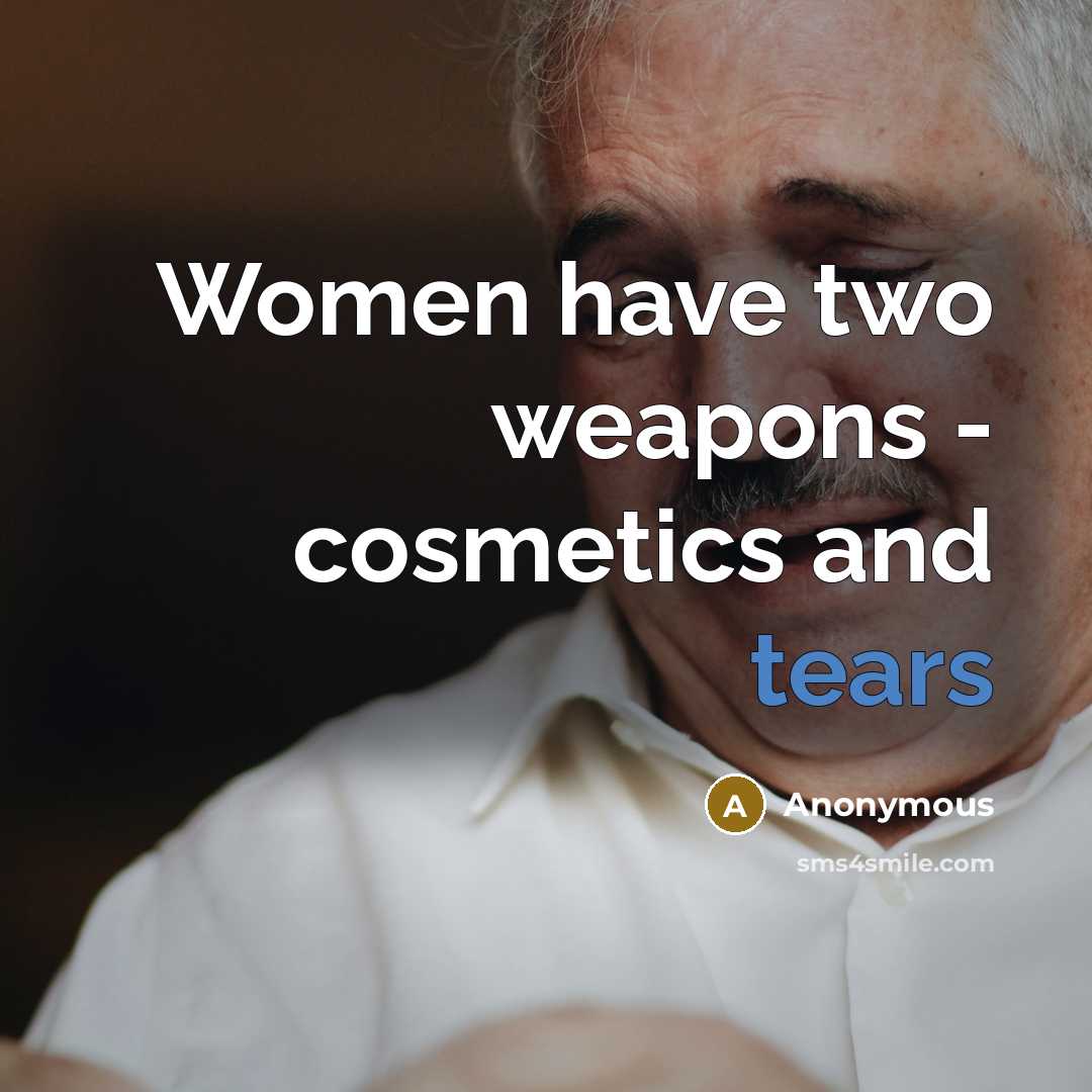 “Women have two weapons - cosmetics and tears…” quote by Anonymous