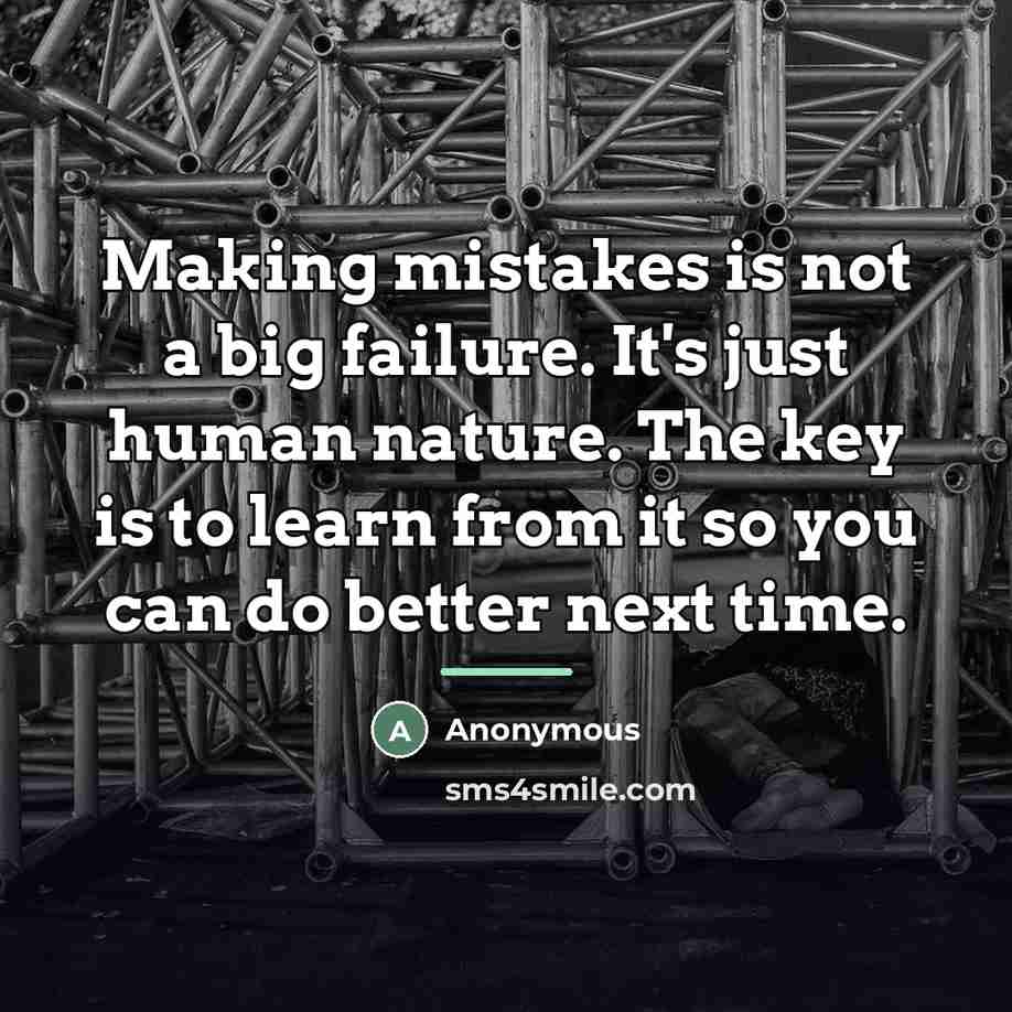 “Making mistakes is not a big failure. It's just human…” quote by Anonymous