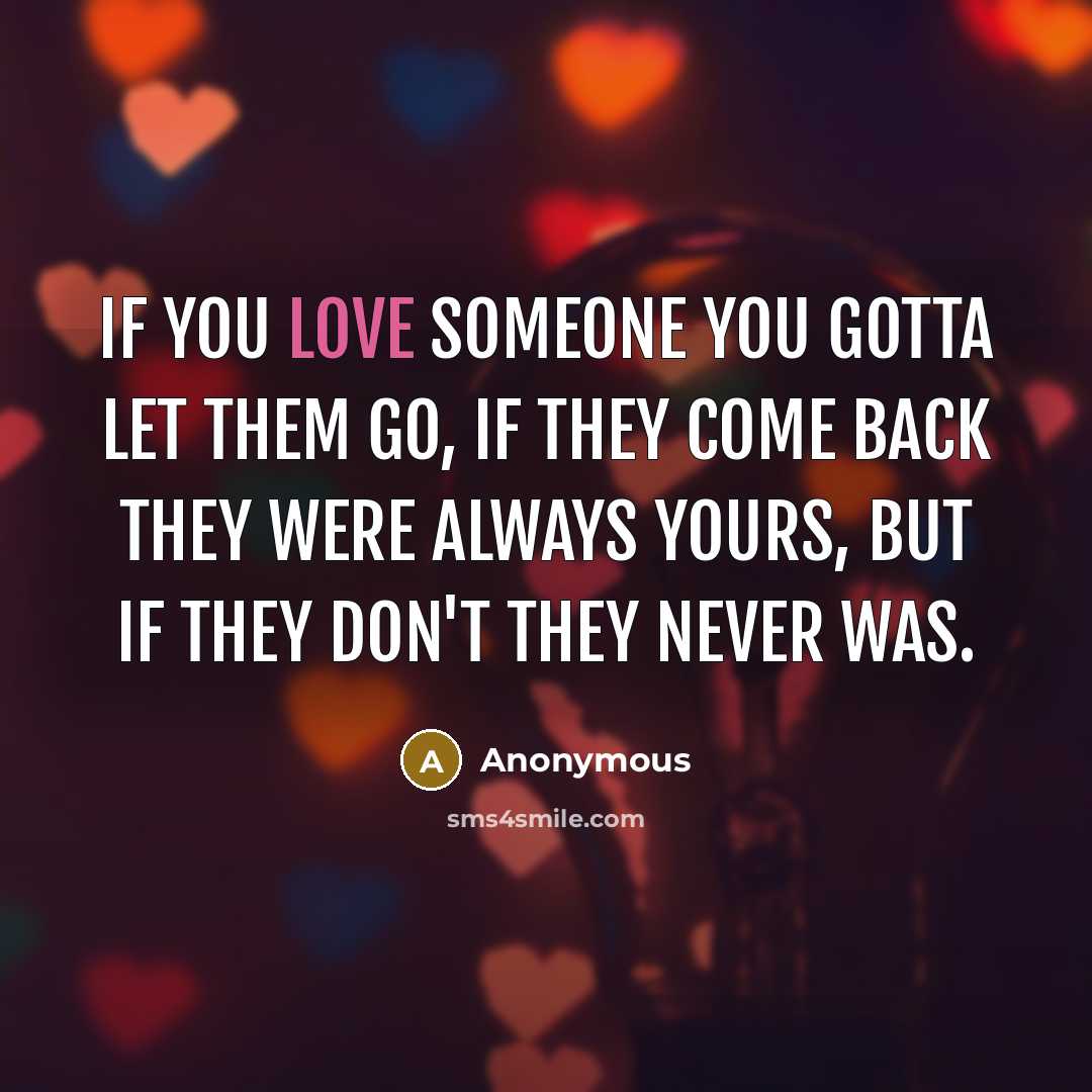 “If you love someone you gotta let them go, if…” quote by Anonymous