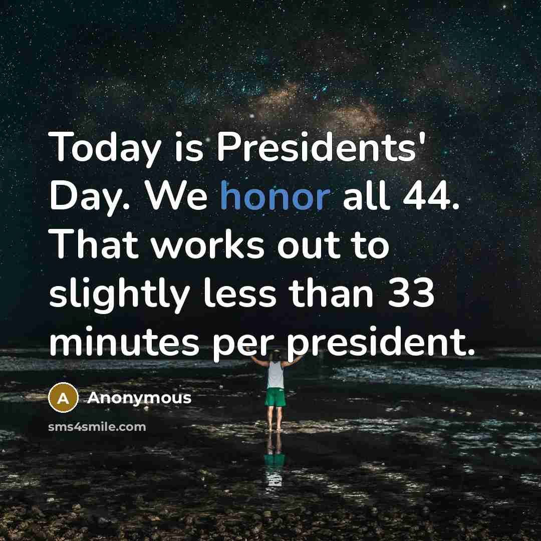“Today is Presidents' Day. We honor all 44. That works…” quote by Anonymous