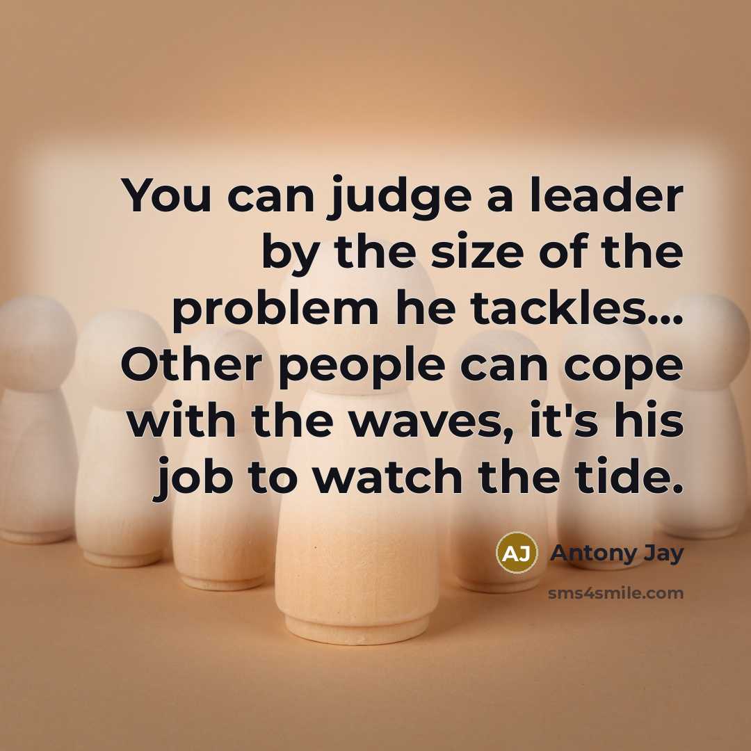 “You can judge a leader by the size of the…” quote by Antony Jay