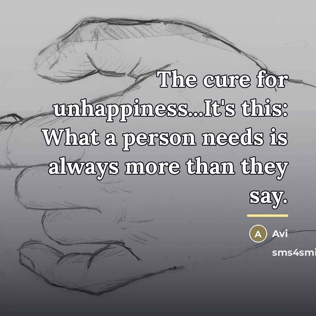 “The cure for unhappiness...It's this: What a person needs is…” quote by Avi