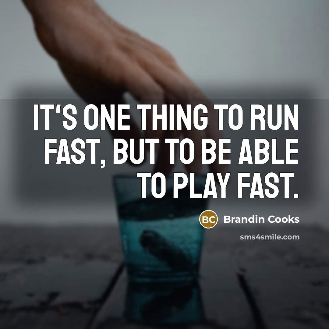 “It's one thing to run fast, but to be able…” quote by Brandin Cooks
