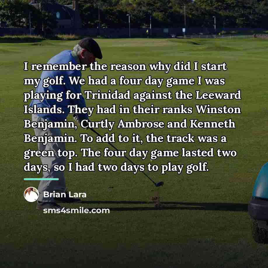 “I remember the reason why did I start my golf.…” quote by Brian Lara