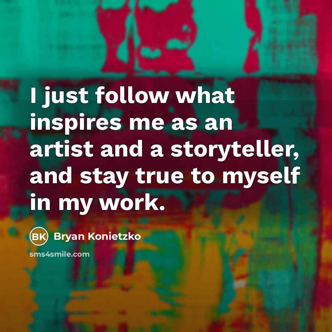 “I just follow what inspires me as an artist and…” quote by Bryan Konietzko