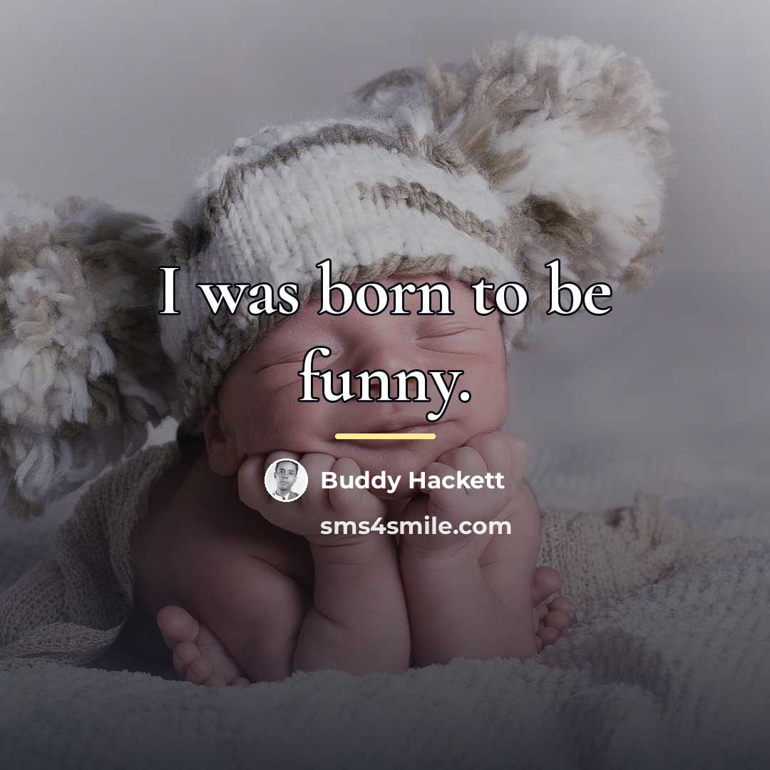 “I was born to be funny.…” quote by Buddy Hackett