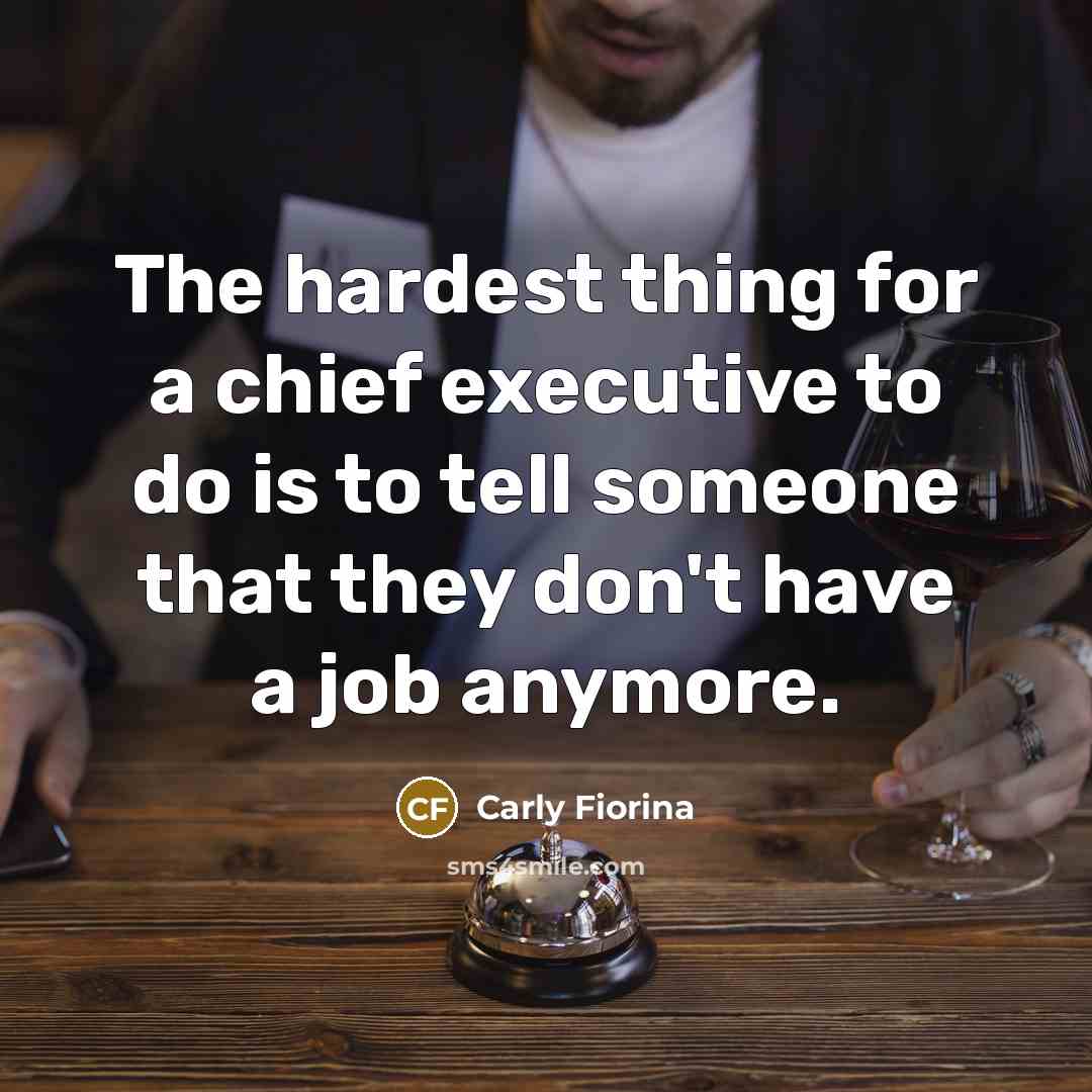 “The hardest thing for a chief executive to do is…” quote by Carly Fiorina