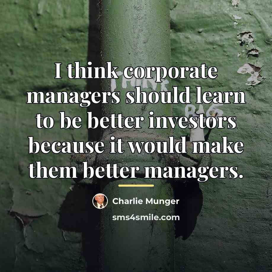 “I think corporate managers should learn to be better investors…” quote by Charlie Munger
