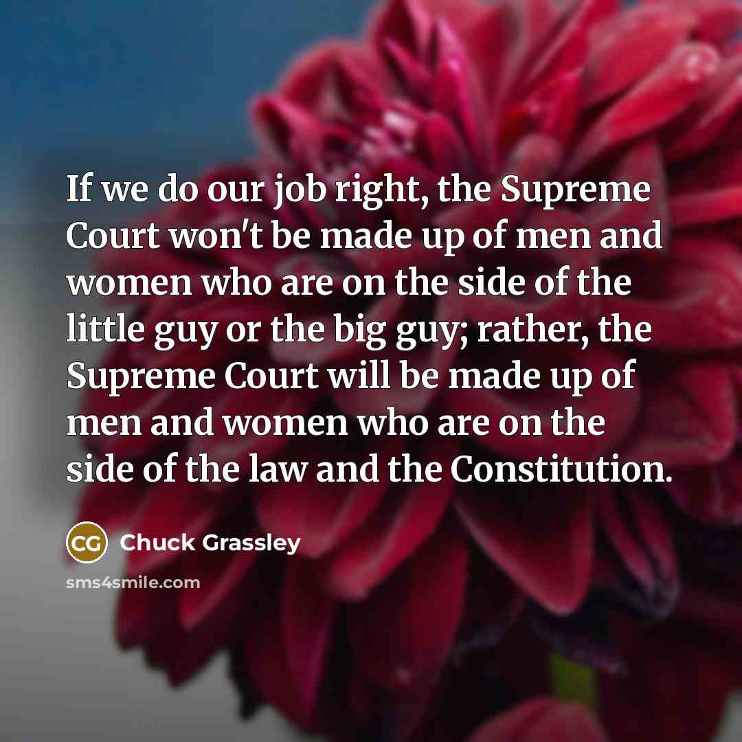 “If we do our job right, the Supreme Court won't…” quote by Chuck Grassley