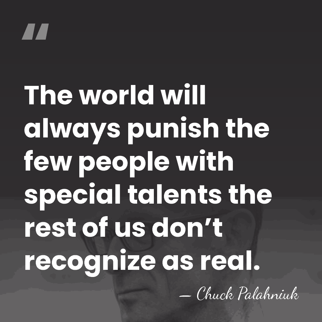The world will always punish the few people with special talents the&hellip; - Chuck Palahniuk