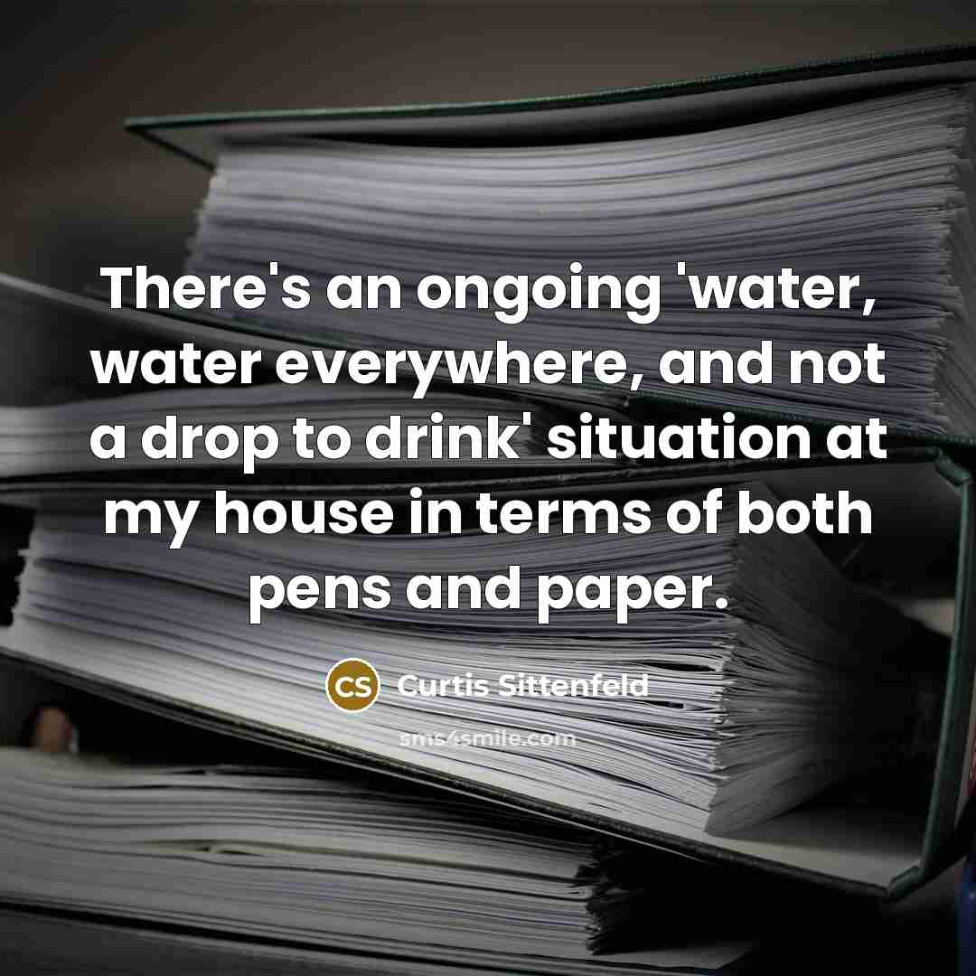“There's an ongoing 'water, water everywhere, and not a drop…” quote by Curtis Sittenfeld