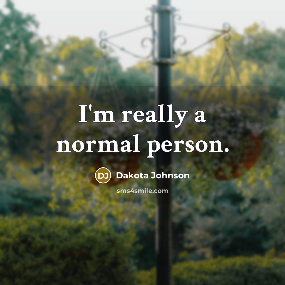 “I'm really a normal person.…” quote by Dakota Johnson