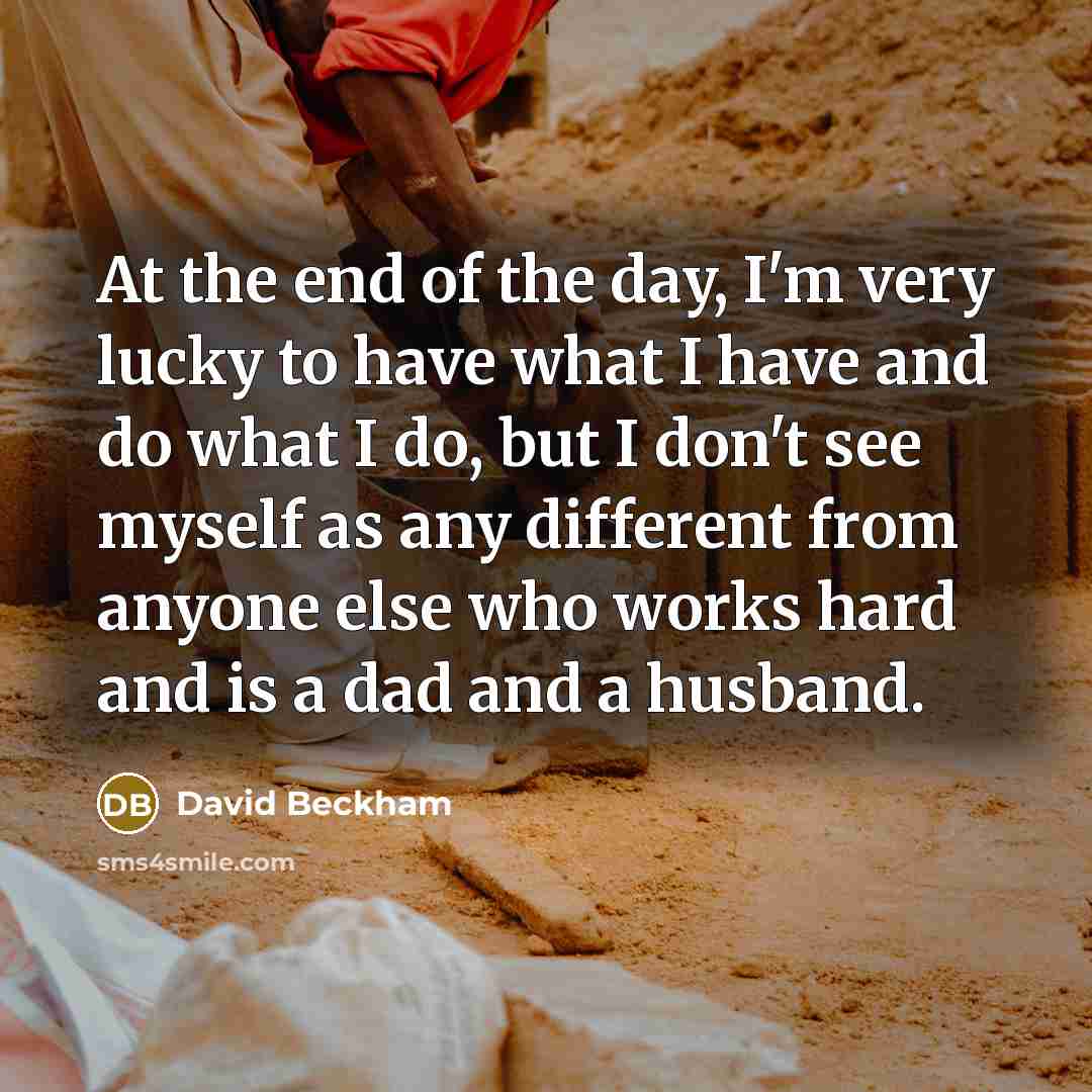 “At the end of the day, I'm very lucky to…” quote by David Beckham