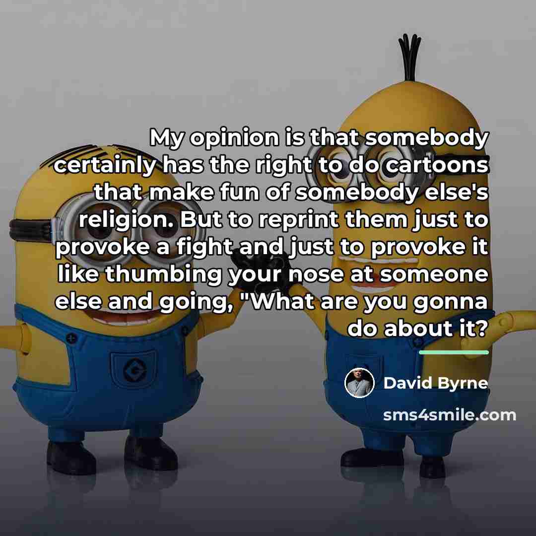 “My opinion is that somebody certainly has the right to…” quote by David Byrne