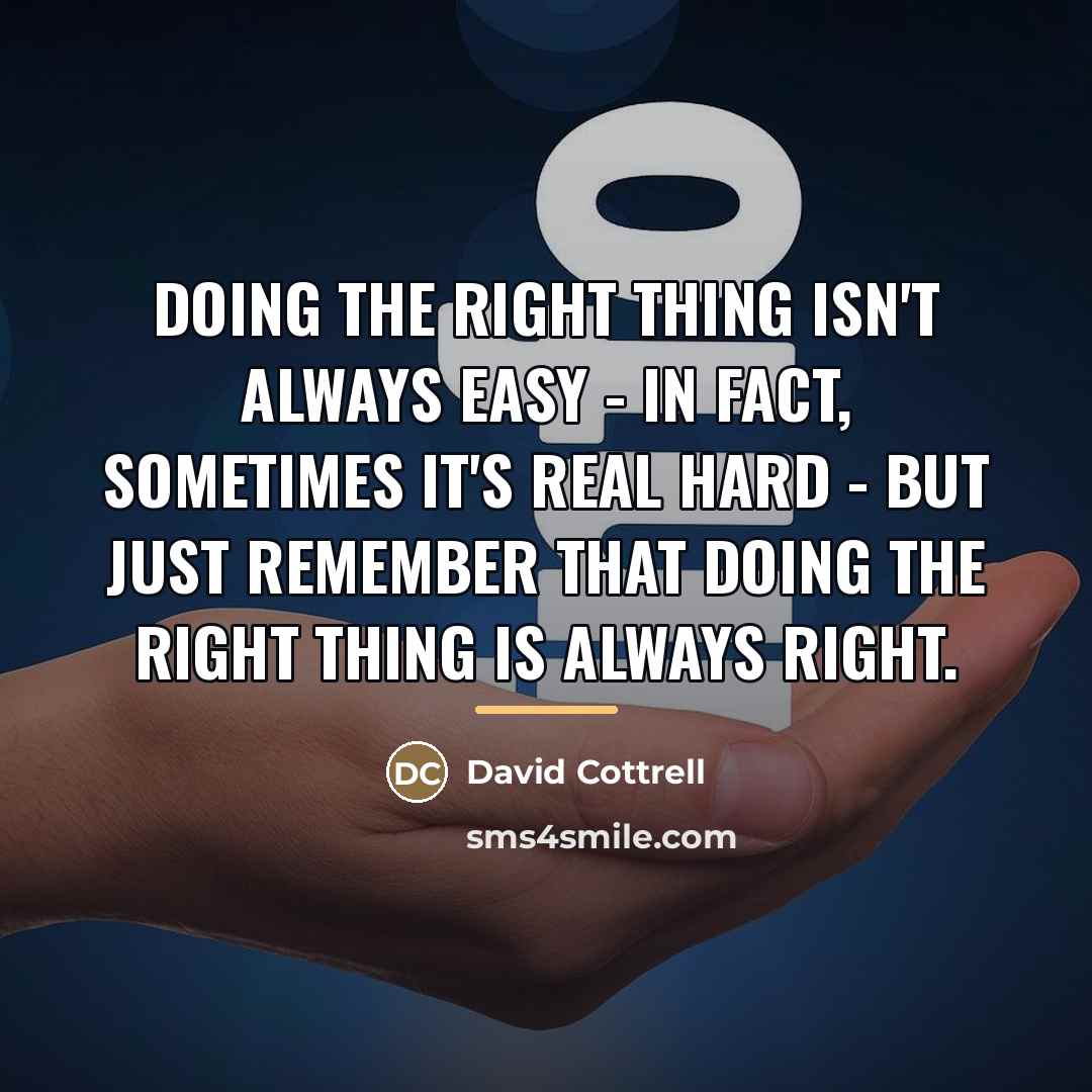 “Doing the right thing isn't always easy - in fact,…” quote by David Cottrell