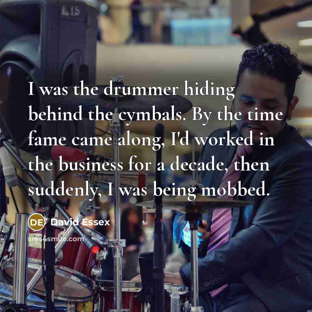 “I was the drummer hiding behind the cymbals. By the…” quote by David Essex