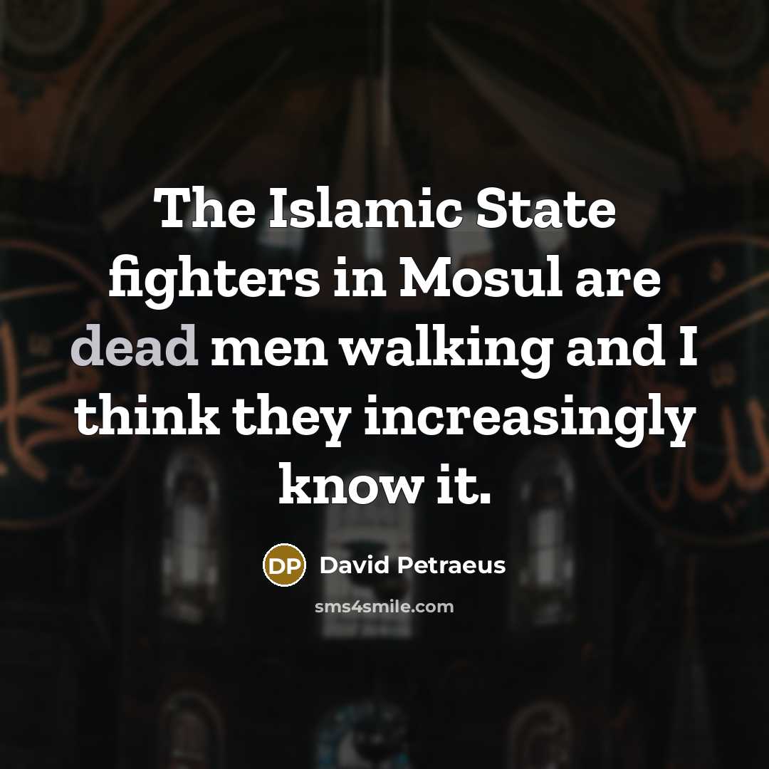 “The Islamic State fighters in Mosul are dead men walking…” quote by David Petraeus