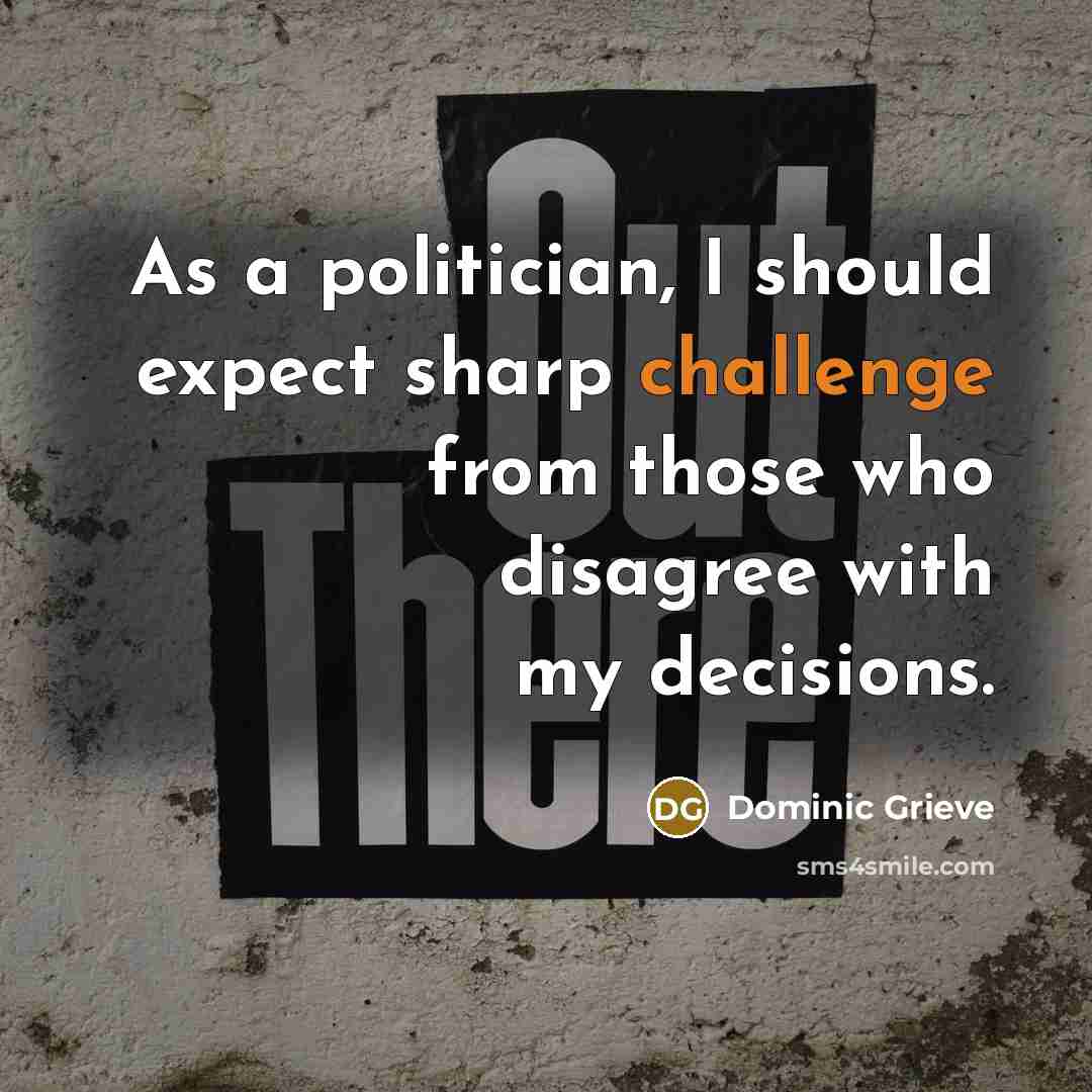 “As a politician, I should expect sharp challenge from those…” quote by Dominic Grieve