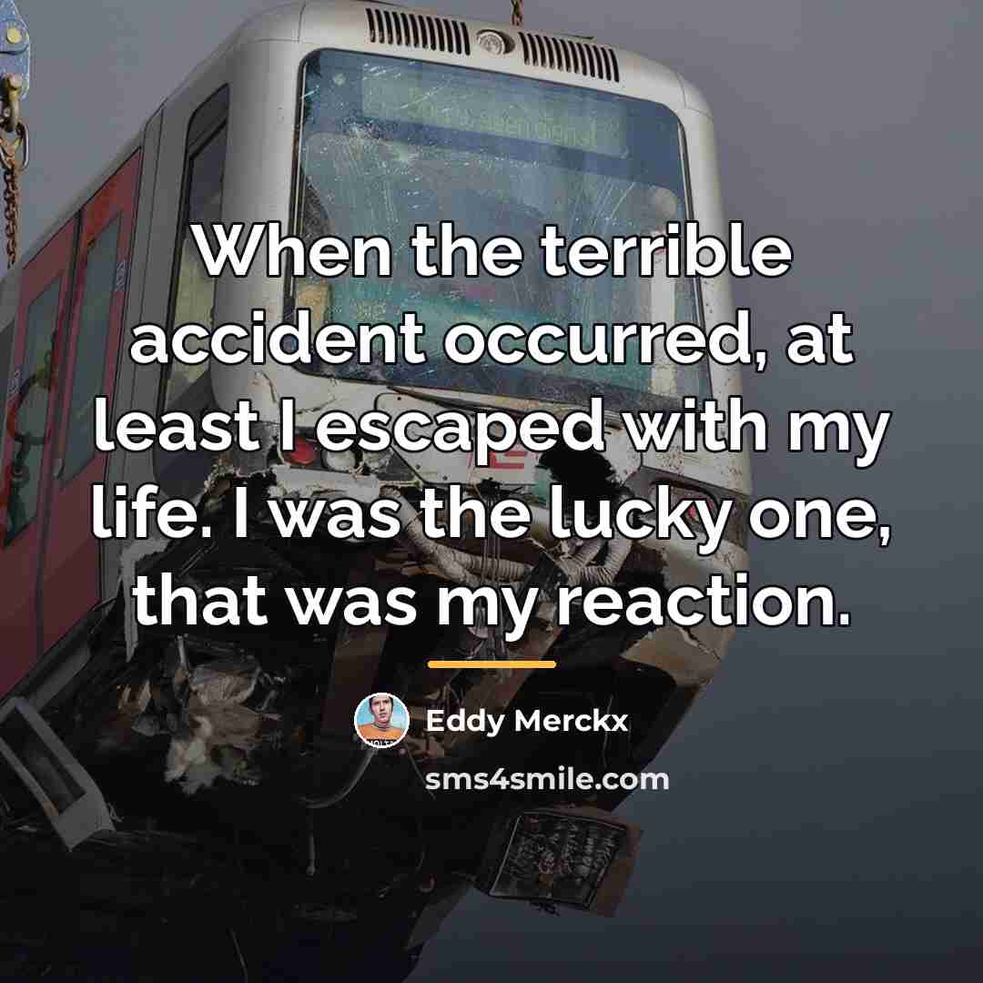 “When the terrible accident occurred, at least I escaped with…” quote by Eddy Merckx
