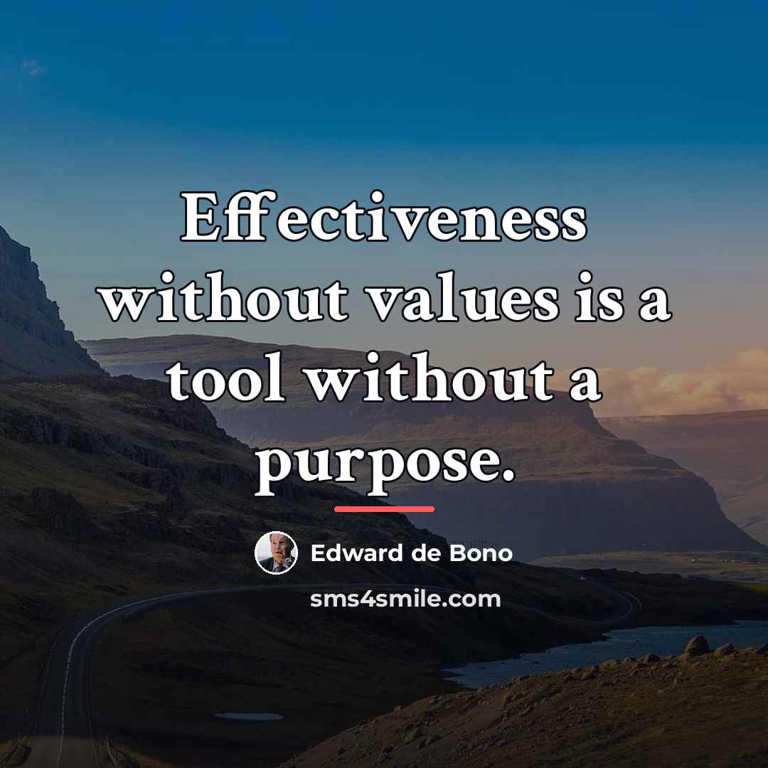“Effectiveness without values is a tool without a purpose.…” quote by Edward de Bono