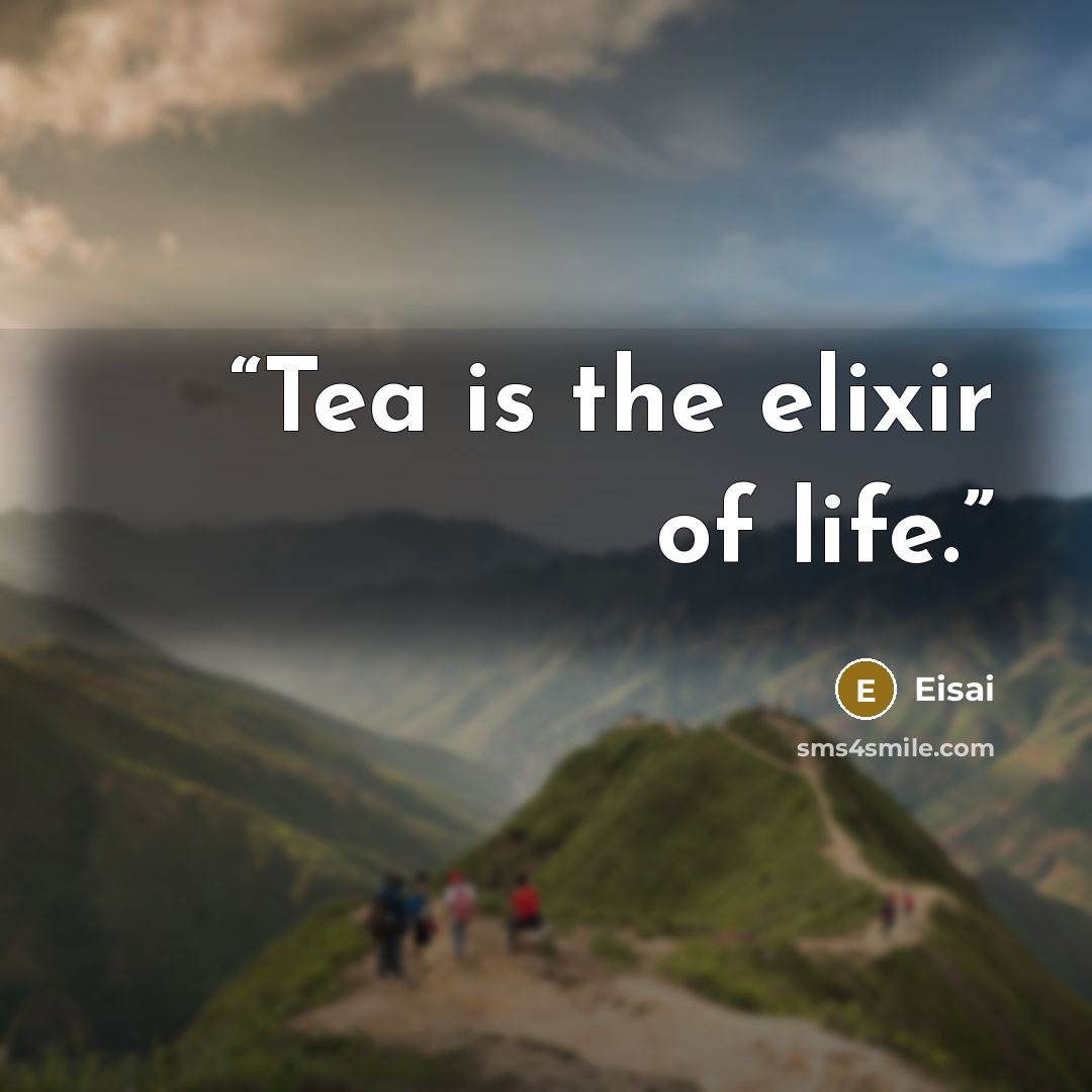 “Tea is the elixir of life.” quote by Eisai